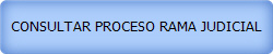 CONSULTAR PROCESO RAMA JUDICIAL