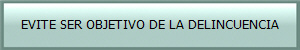 EVITE SER OBJETIVO DE LA DELINCUENCIA